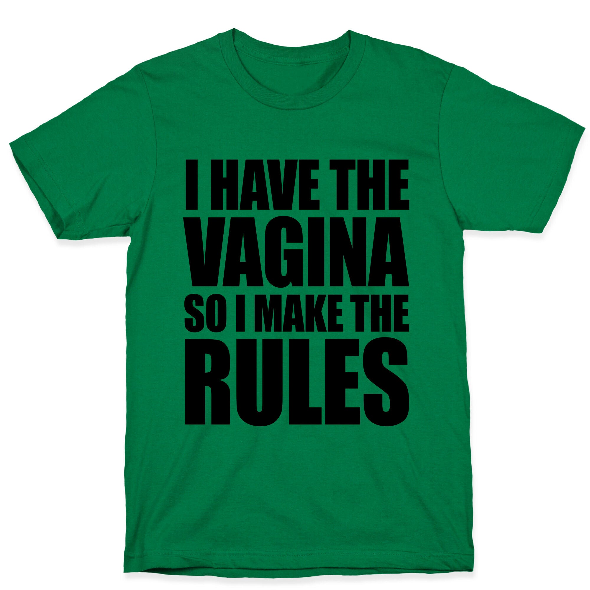 I Have The Vagina So I Make The Rules T-Shirt